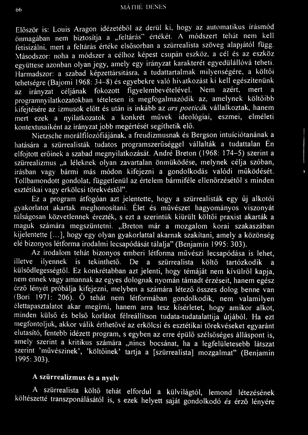 66 MÁTHÉ DÉNES Először is: Louis Aragon idézetéből az derül ki, hogy az automatikus írásmód önmagában nem biztosítja a feltárás" értékét.