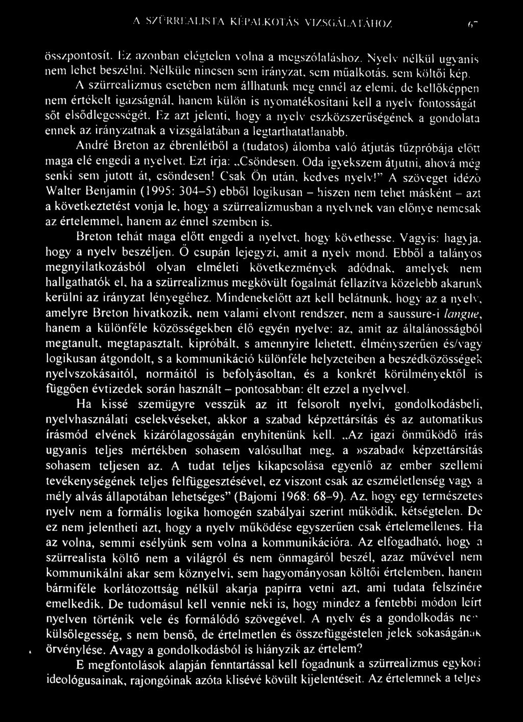 A SZÜRREALISTA KÉPALKOTÁS VIZSGÁLATÁHOZ 67 összpontosít. Hz azonban elégtelen volna a megszólaláshoz. Nyelv nélkül ugyanis nem lehet beszélni.