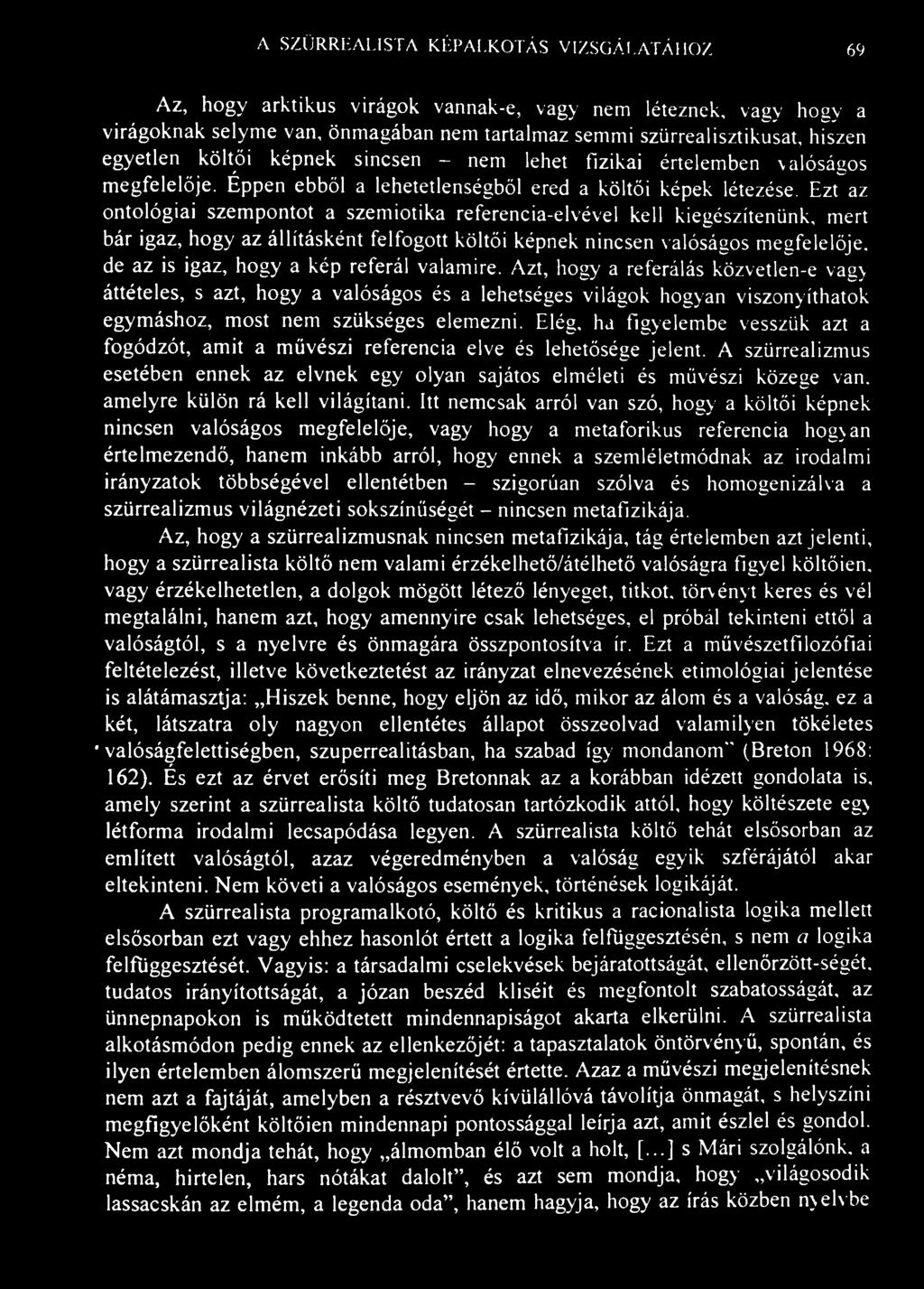 A SZÜRREALISTA KÉPALKOTÁS VIZSGÁLATÁHOZ 69 Az, hogy arktikus virágok vannak-e, vagy nem léteznek, vagy hogy a virágoknak selyme van, önmagában nem tartalmaz semmi szürrealisztikusat, hiszen egyetlen