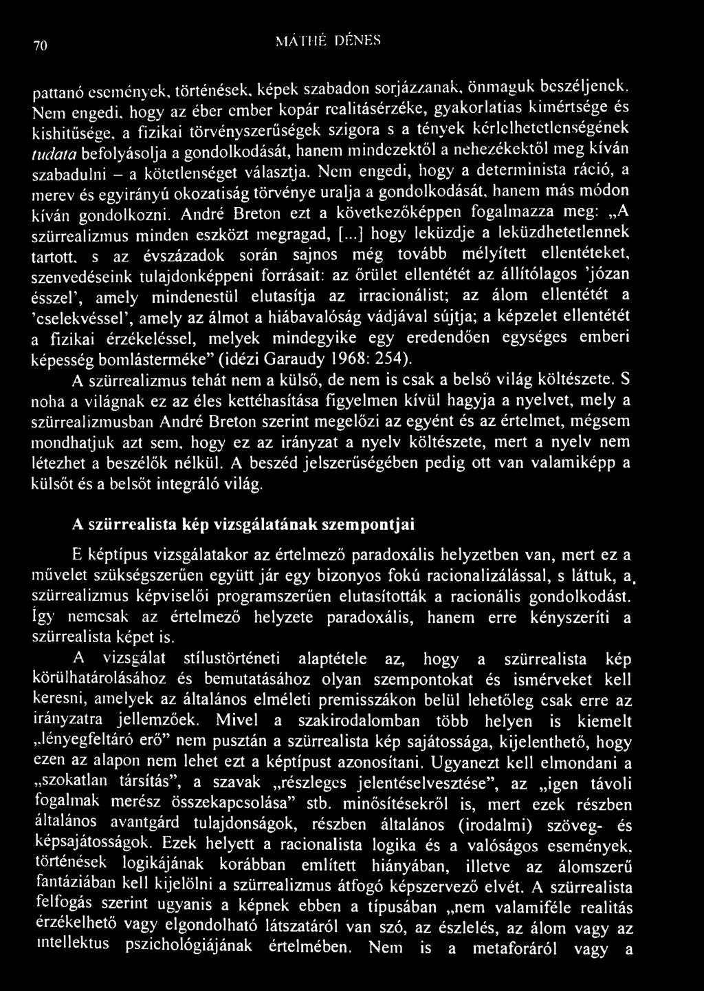 70 MÁTHÉ DÉNES pattanó események, történések, képek szabadon sorjázzanak, önmaguk beszéljenek.