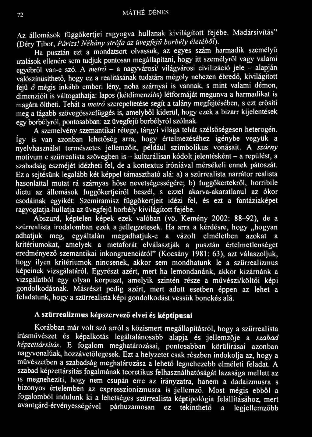 72 MÁTHÉ DÉNES Az állomások függőkertjei ragyogva hullanak kivilágított fejébe. Madársivítás" (Déry Tibor, Párizs! Néhány strófa az üvegfejű borbély életéből).