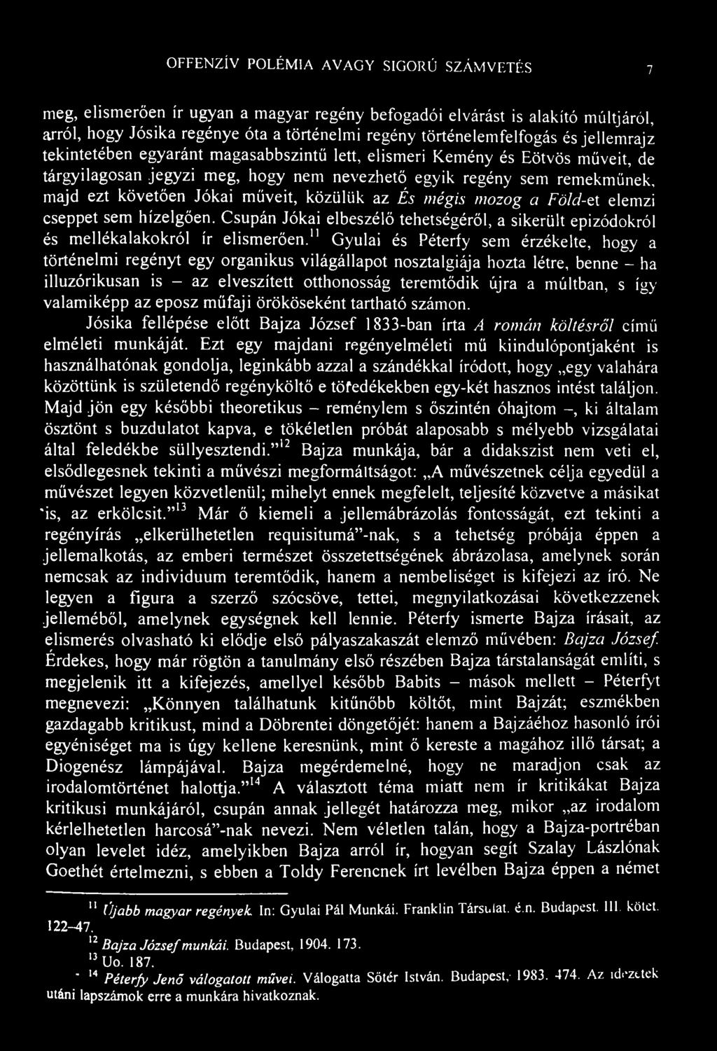 OFFENZÍV POLÉMIA AVAGY SIGORÚ SZÁMVETÉS 7 meg, elismerően ír ugyan a magyar regény befogadói elvárást is alakító múltjáról, arról, hogy Jósika regénye óta a történelmi regény történelemfelfogás és