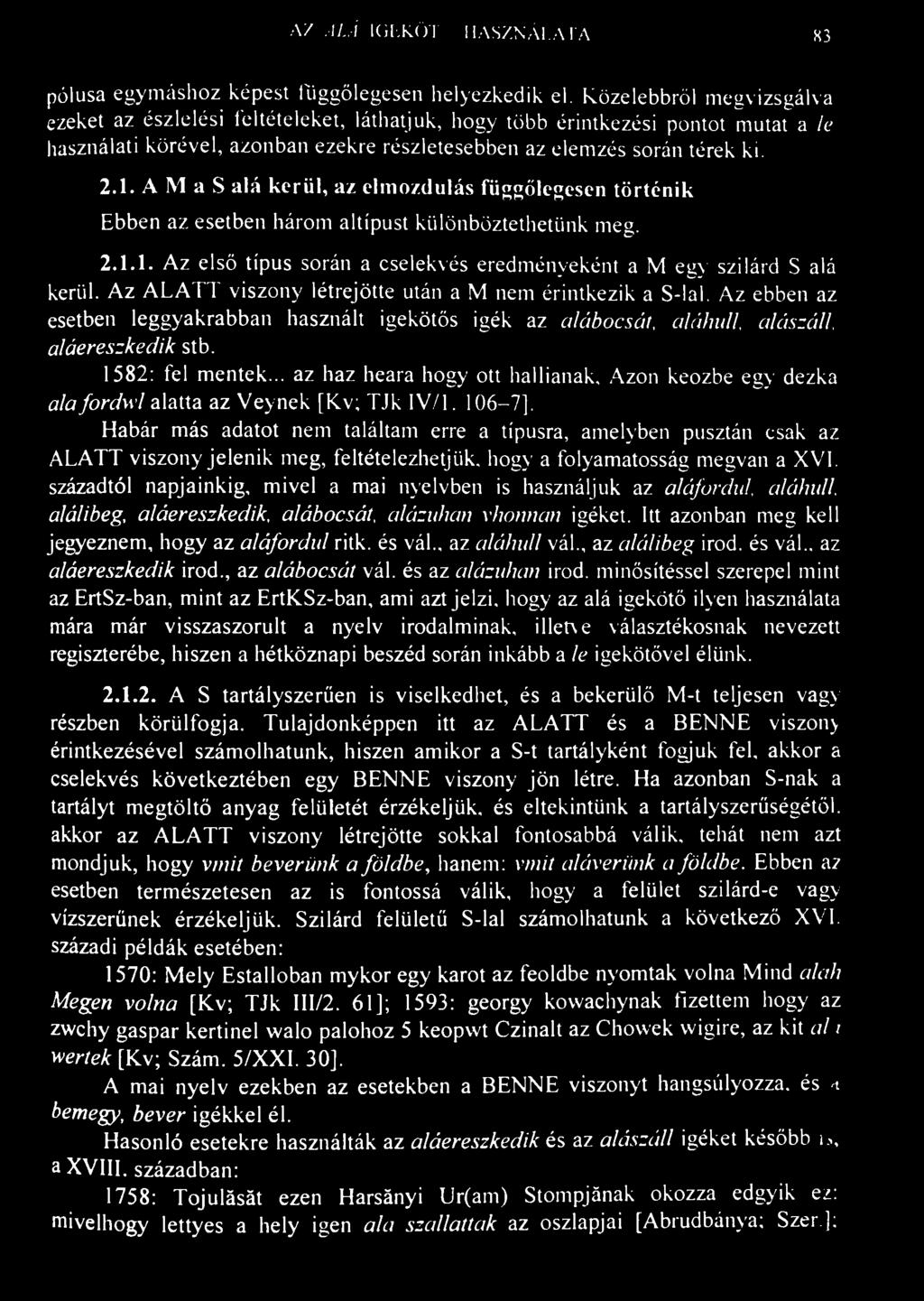 AZ ALÁ IGEKÖTŐ HASZNÁLATA 83 pólusa egymáshoz képest függőlegesen helyezkedik el.