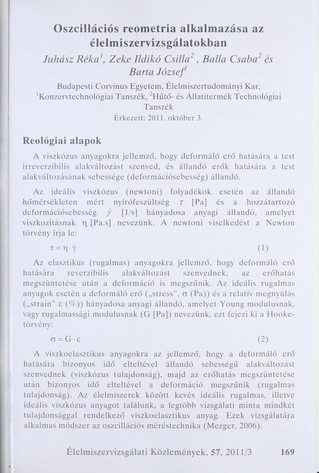 Oszcillációs reometria alkalmazása az élelmiszervizsgálatokban Juhász Réka1, Zeke Ildikó Csilla2, Bállá Csaba2 és В art a József Budapesti Corvinus Egyetem, Élelmiszertudományi Kar,