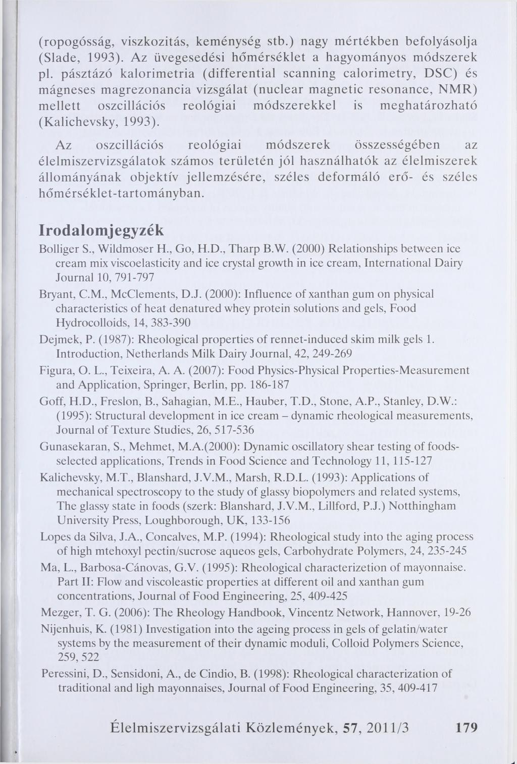 (ropogósság, viszkozitás, keménység stb.) nagy mértékben befolyásolja (Slade, 1993). Az üvegesedési hőmérséklet a hagyományos módszerek pl.
