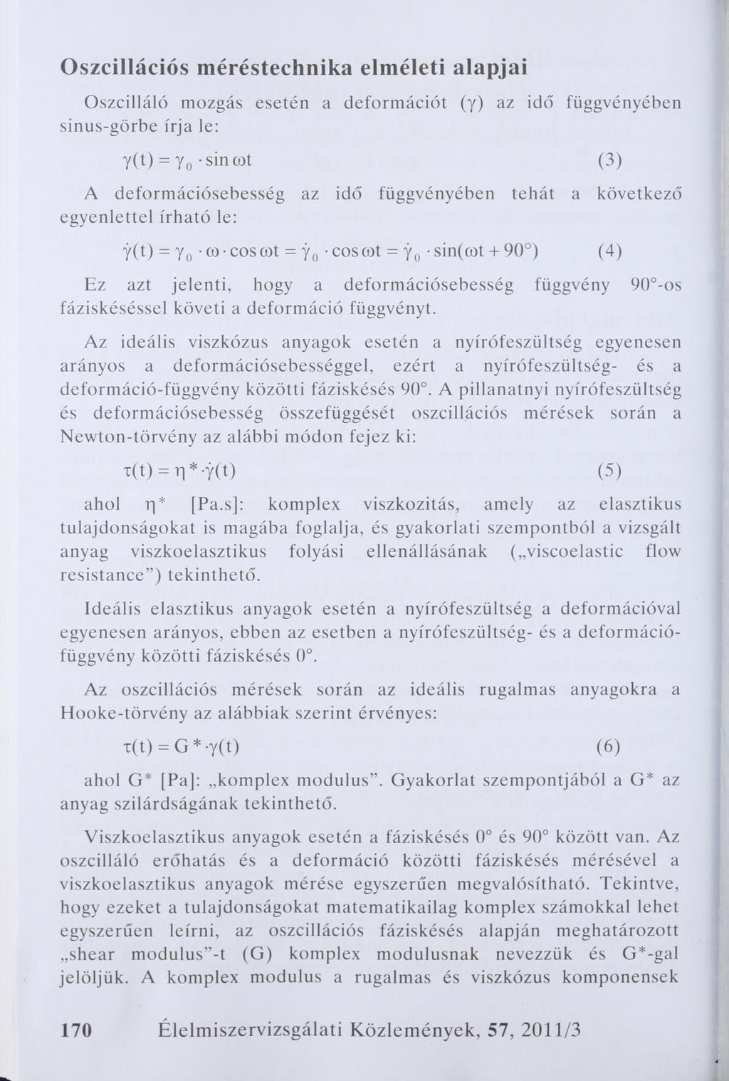 Oszcillációs méréstechnika elméleti alapjai Oszcilláló mozgás esetén a deformációt (y) az idó függvényében sinus-görbe írja le: Y(t) = Yo -sinwt (3) A deformációsebesség az idő függvényében tehát a