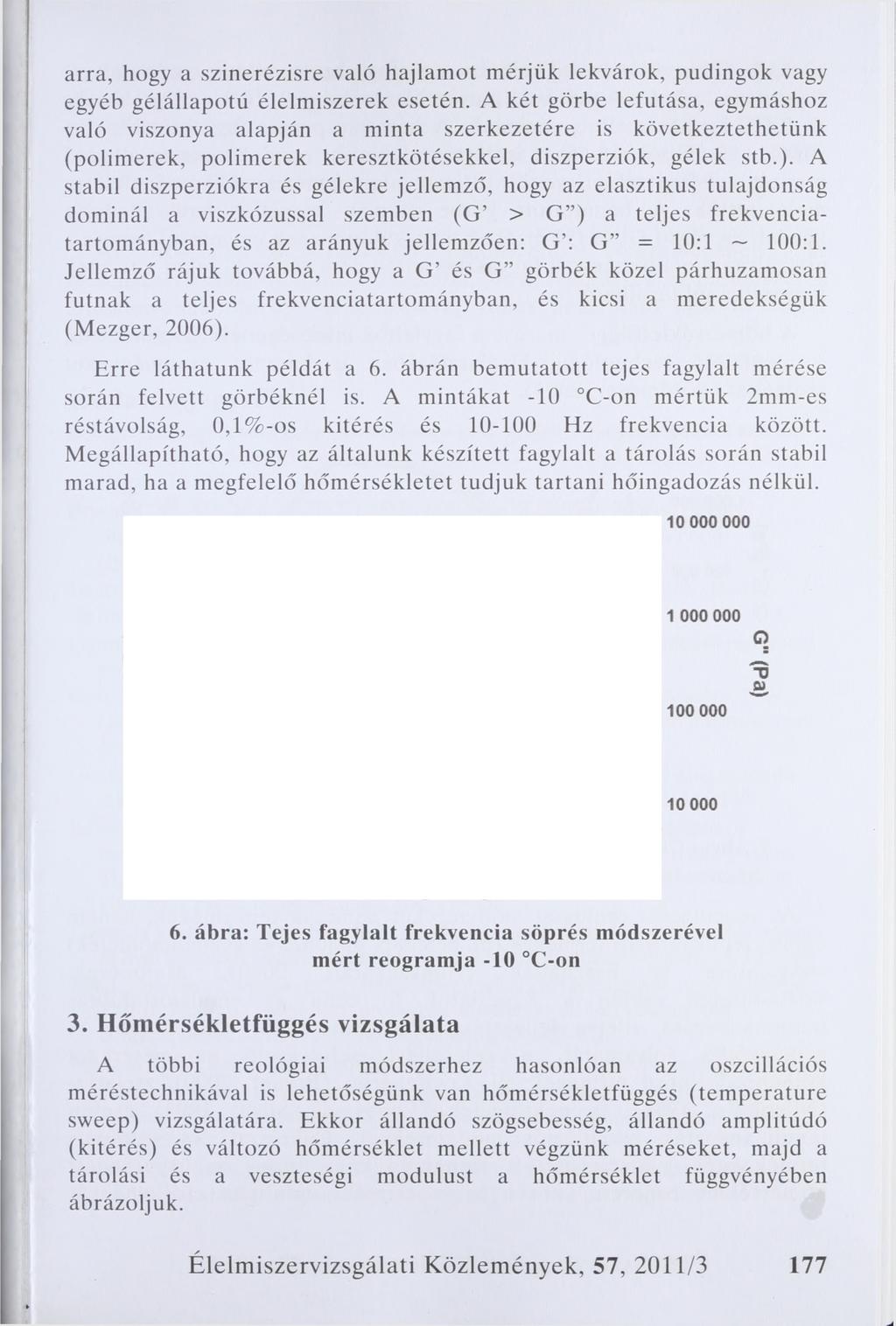 arra, hogy a szinerézisre való hajlamot mérjük lekvárok, pudingok vagy egyéb gélállapotú élelmiszerek esetén.