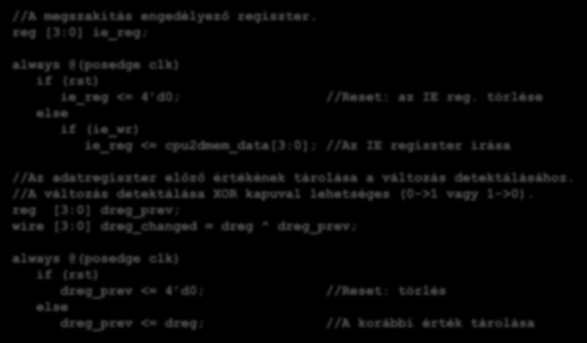 MiniRISC processzor Perifériaillesztés (4. példa Megvalósítás Verilog nyelven) Az IE regiszter és a bemeneti változás detektálása //A megszakítás engedélyező regiszter.