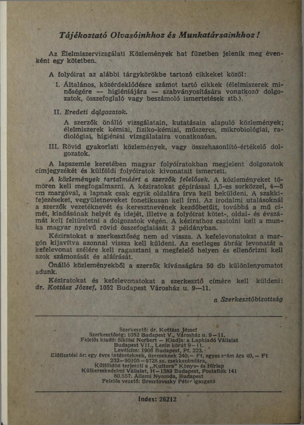 T ájékoztató Olvasóinkhoz és M unkatársainkhoz! Az Élelmiszervizsgálati Közlemények hat füzetben jelenik meg évenként egy kötetben. A folyóirat az alábbi tárgykörökbe tartozó cikkeket közöl: I.