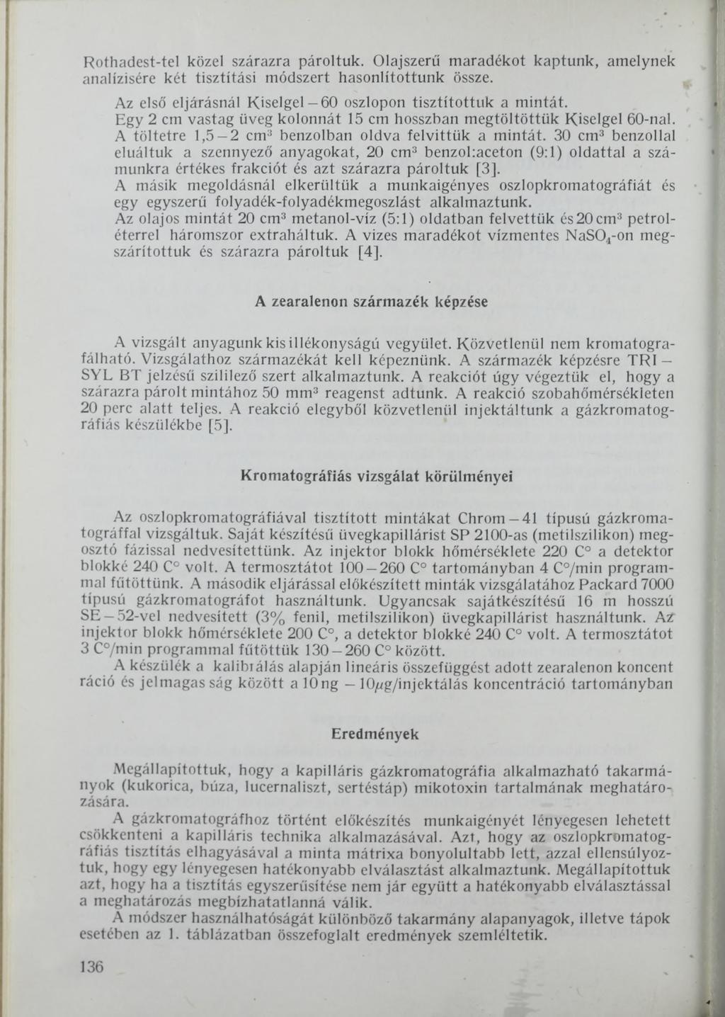 Rothadest-tel közel szárazra pároltuk. Olajszerű maradékot kaptunk, amelynek analízisére két tisztítási módszert hasonlítottunk össze. Az első eljárásnál Kiselgel 60 oszlopon tisztítottuk a mintát.
