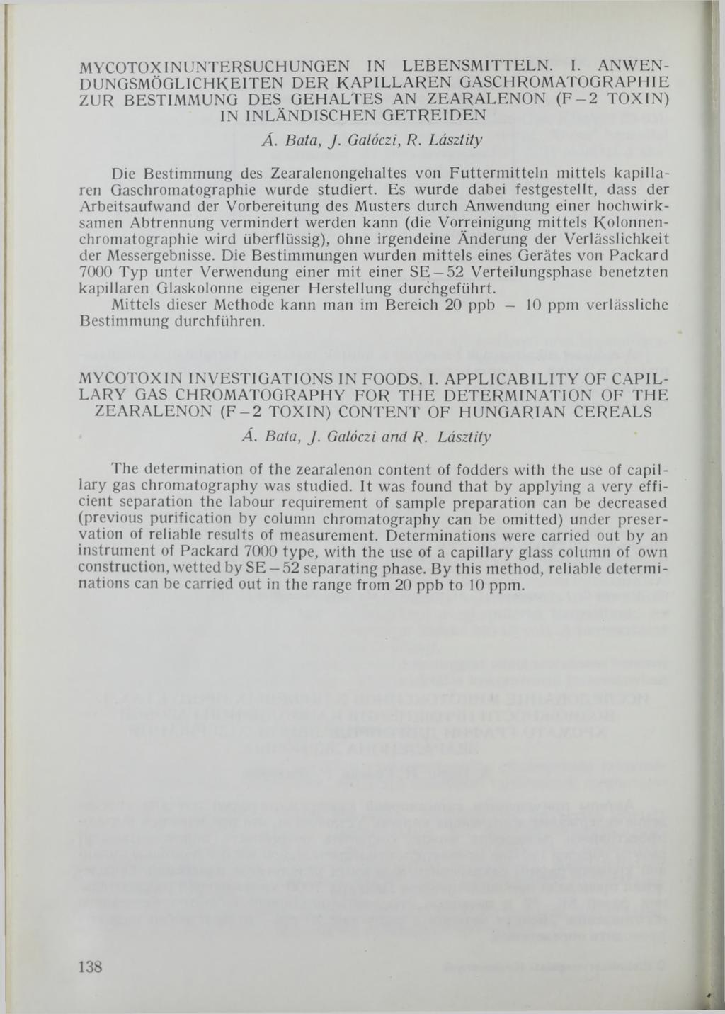 MYCOTOXINUNTERSUCHUNGEN IN LEBENSMITTELN. I. ANWEN DUNGSMÖGLICHKEITEN DER KAPILLAREN GASCHROMATOGRAPHIE ZUR BESTIMMUNG DES GEHALTES AN ZEARALENON (F -2 TOXIN) IN INLÄNDISCHEN GETREIDEN Á. Bata, J.