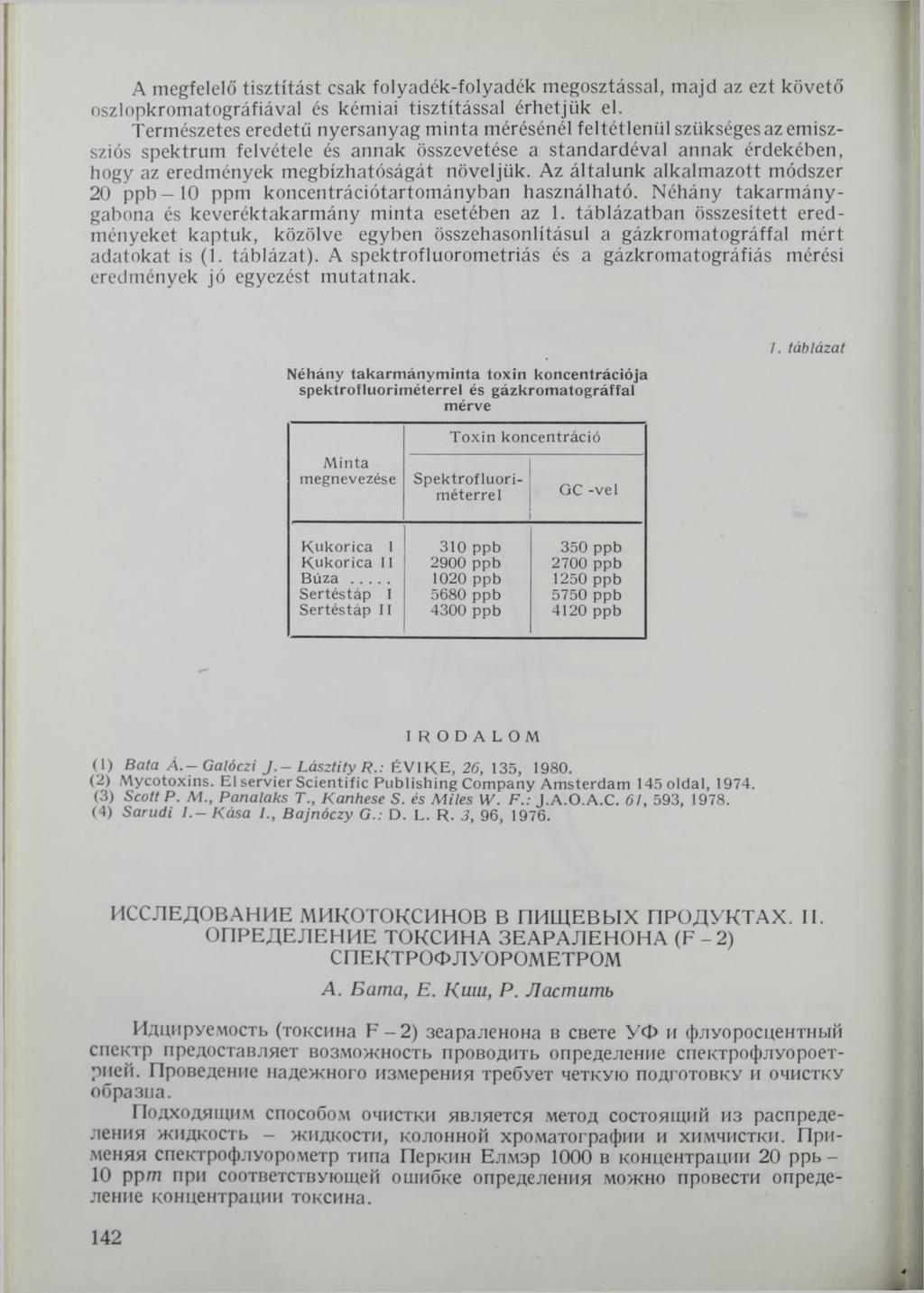 A megfelelő tisztítást csak folyadék-folyadék megosztással, majd az ezt követő oszlopkromatográfiával és kémiai tisztítással érhetjük el.