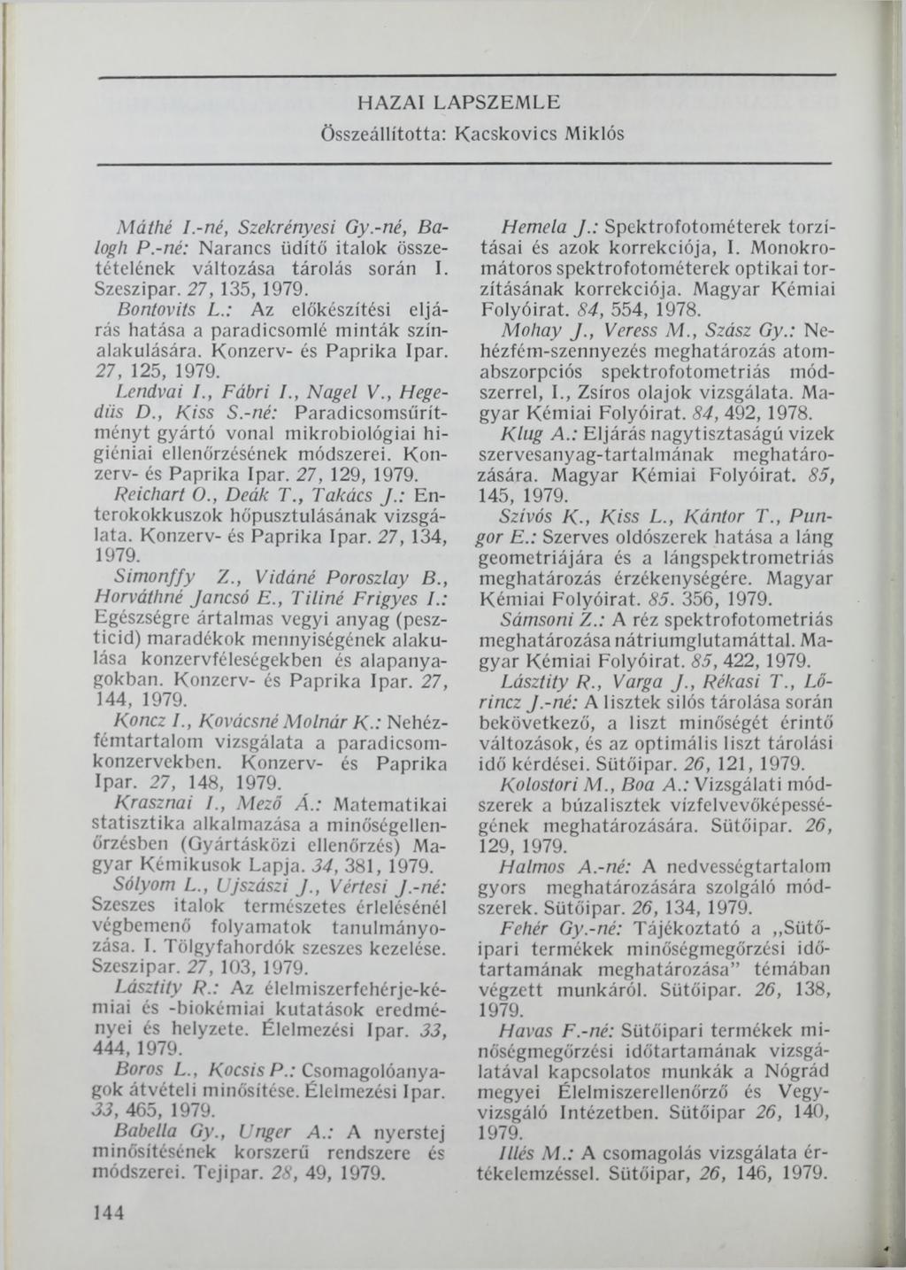 HAZAI LAPSZEMLE összeállította: Kacskovics Miklós Máíhé I.-né, Szekrényesi Gy.-né, Balogh Р.-né: Narancs üdítő italok összetételének változása tárolás során I. Szeszipar. 27, 135, 1979. Bontovits L.