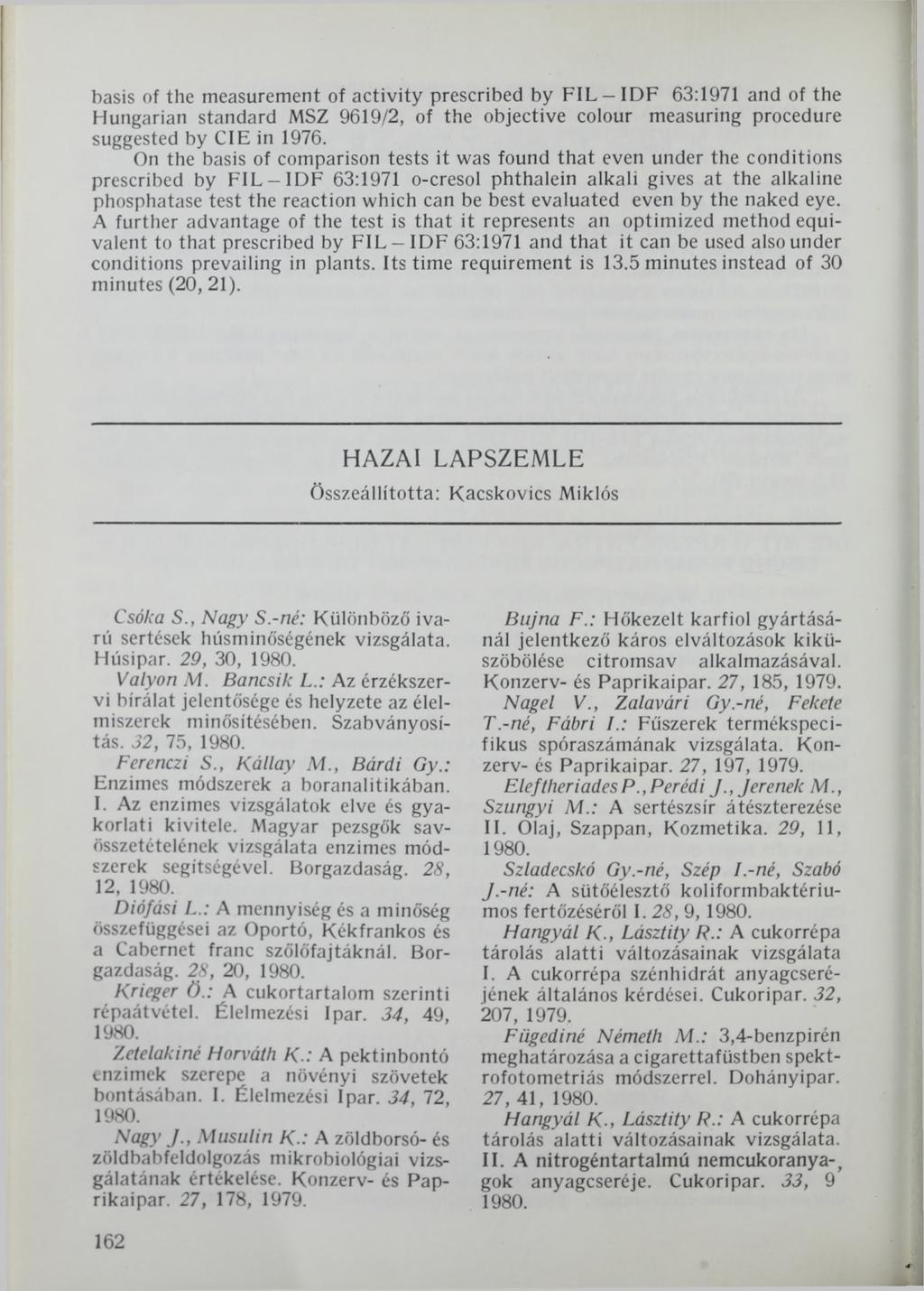 basis of the measurement of activity prescribed by F IL -ID F 63:1971 and of the Hungarian standard MSZ 9619/2, of the objective colour measuring procedure suggested by C1E in 1976.