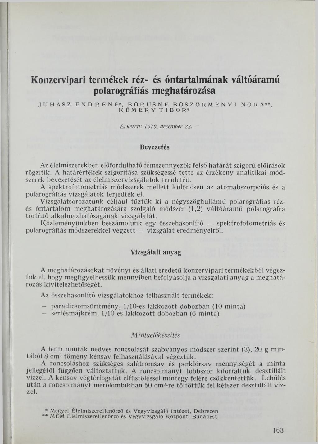 Konzervipari termékek réz- és óntartalmának váltóáramú polarográfiás meghatározása JUHÁSZ ENDRÉN É*, BORUSNÉ BÖSZÖRMÉNYI NÓRA**, KÉMERY TIBOR* Érkezett: 1979. december 23.