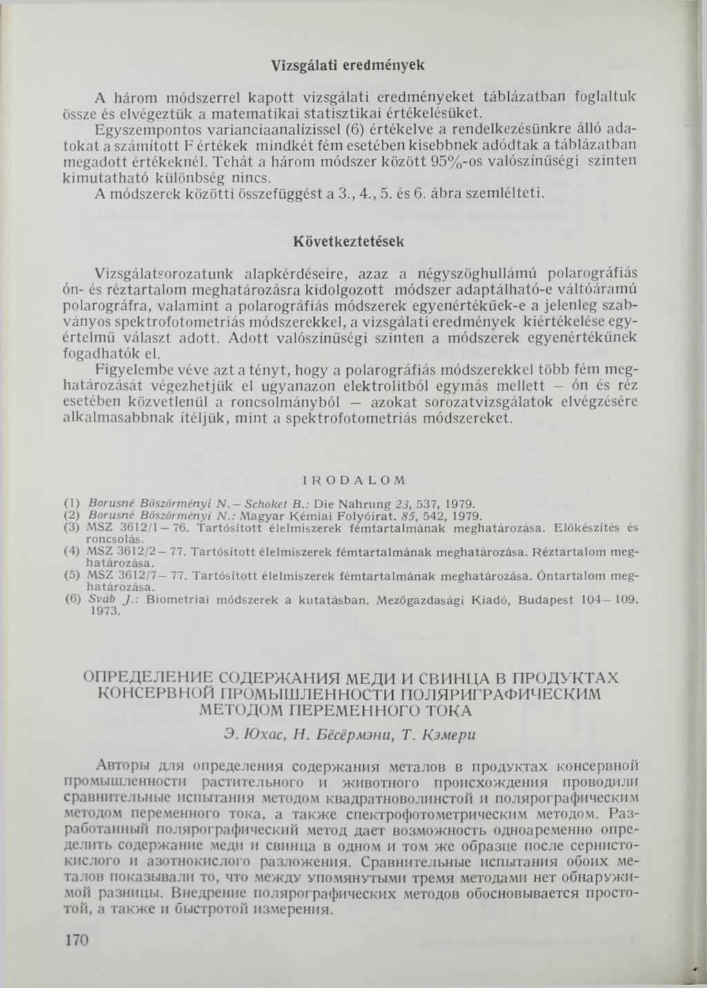 Vizsgálati eredmények A három módszerrel kapott vizsgálati eredményeket táblázatban foglaltuk össze és elvégeztük a matematikai statisztikai értékelésüket.