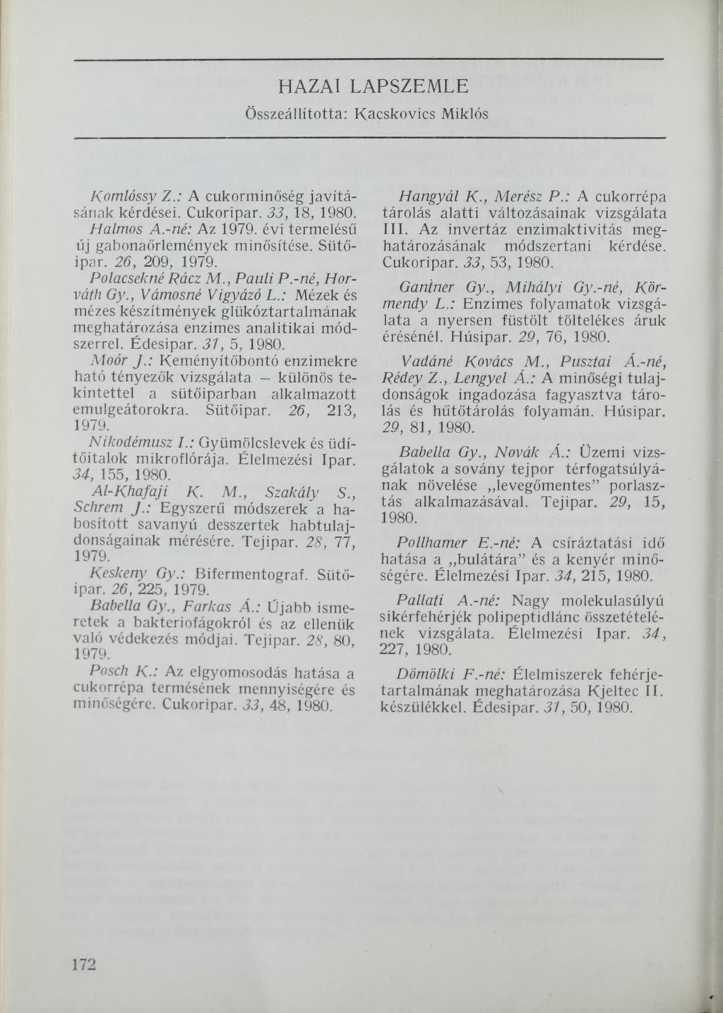 HAZAI LAPSZEMLE Összeállította: Kacskovics Miklós Komlóssy Z.: A cukorminőség javításának kérdései. Cukoripar. 33, 18, 1980. Halmos A.-né: Az 1979. évi termelésű űj gabonaőrlemények minősítése.