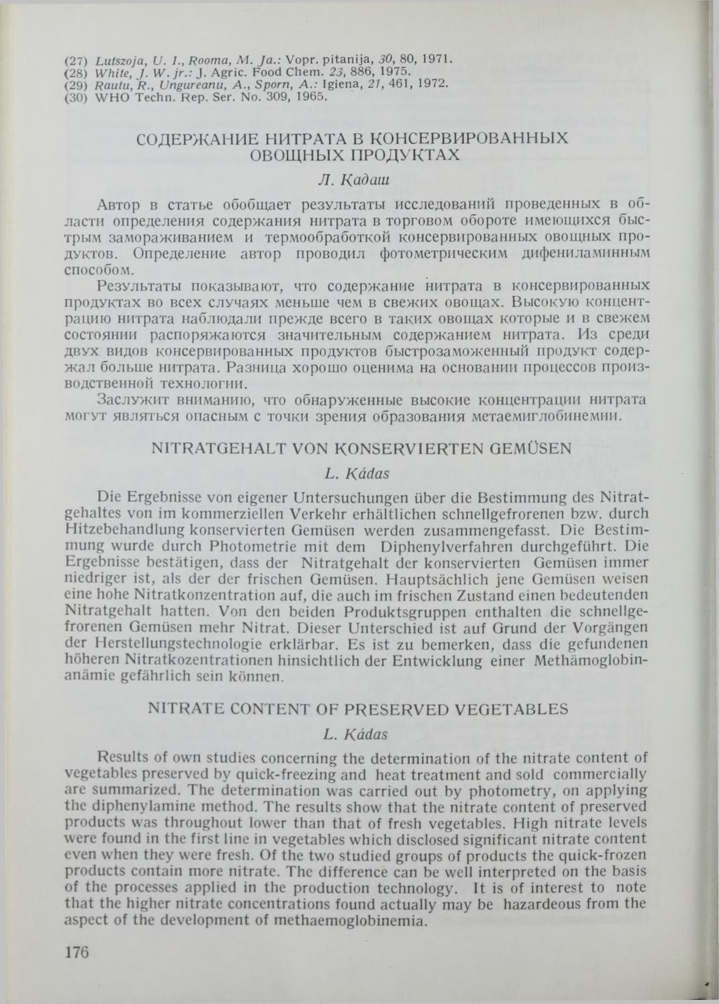 (27) Lutszoja, U. L, Rooma, M. Ja.: Vopr. p itan ija, 30, 80, 1971. (28) White, J. W.jr.: J. Agric. Food Chem. 23, 886, 1975. (29) Rautu,R., Ungureanu, A., Sporn, A.: Igiena, 21, 461, 1972.