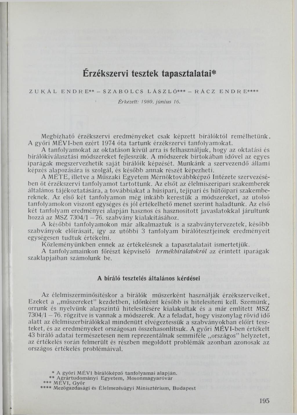 Érzékszervi tesztek tapasztalatai* ZUKÁL ENDRE** -SZABOLCS L Á S Z L Ó * * * - RÁCZ ENDRE**** Érkezett: 1980. jú n iu s 16. Megbízható érzékszervi eredményeket csak képzett bírálóktól remélhetünk.