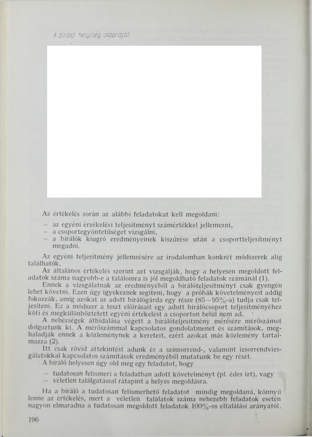 a bíráló helyiség alaprajza Az értékelés során az alábbi feladatokat kell megoldani: - az egyéni érzékelési teljesítményt számértékkel jellemezni, a csoportegyöntetűséget vizsgálni, - a bírálók
