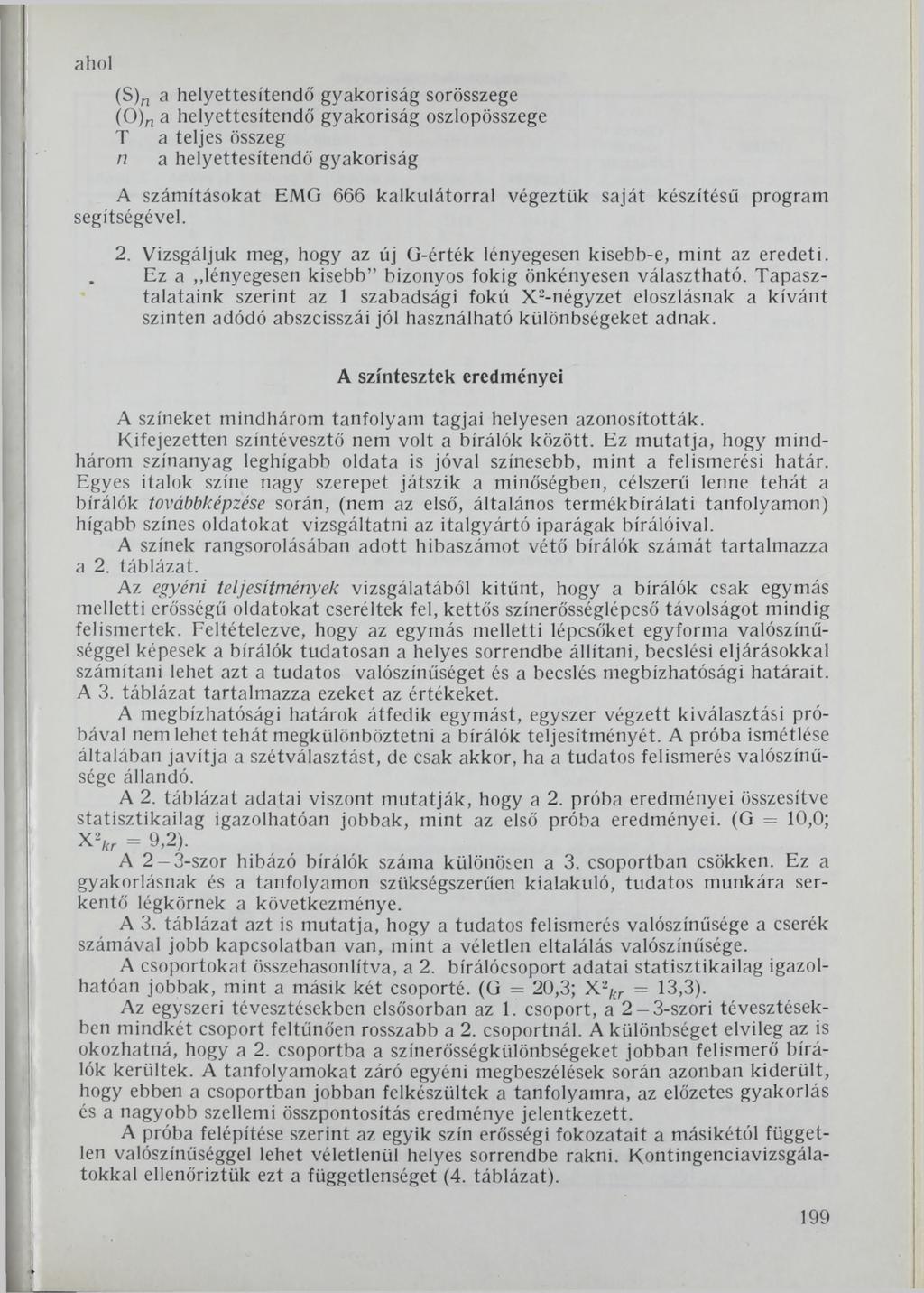 ahol (S)n a helyettesítendő gyakoriság sorösszege (0 )n a helyettesítendő gyakoriság oszlopösszege T a teljes összeg n a helyettesítendő gyakoriság A számításokat EMO 6 6 6 kalkulátorral végeztük