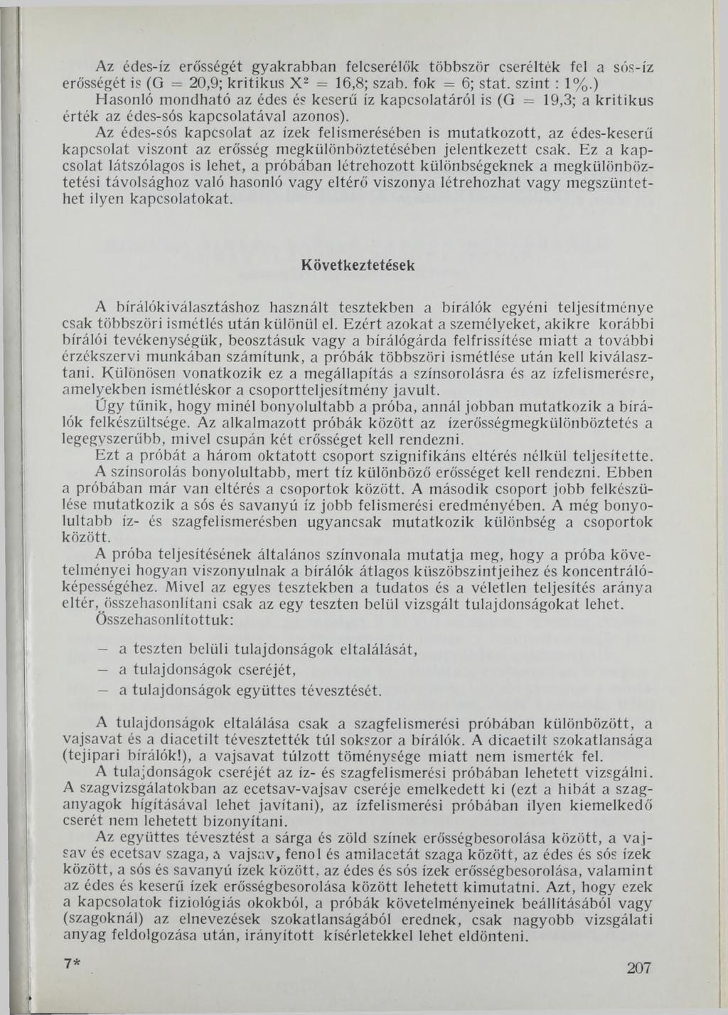 Az édes-íz erősségét gyakrabban felcserélők többször cserélték fel a sós-íz erősségét is (G = 20,9; kritikus X2 = 16,8; szab. fok = 6 ; stat. szint : 1%.