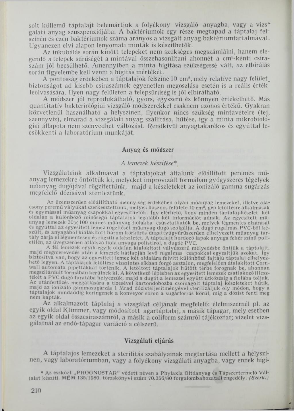 sóit küllemű táptalajt belemártjuk a folyékony vizsgáló anyagba, vagy a vizs" gálati anyag szuszpenziójába.