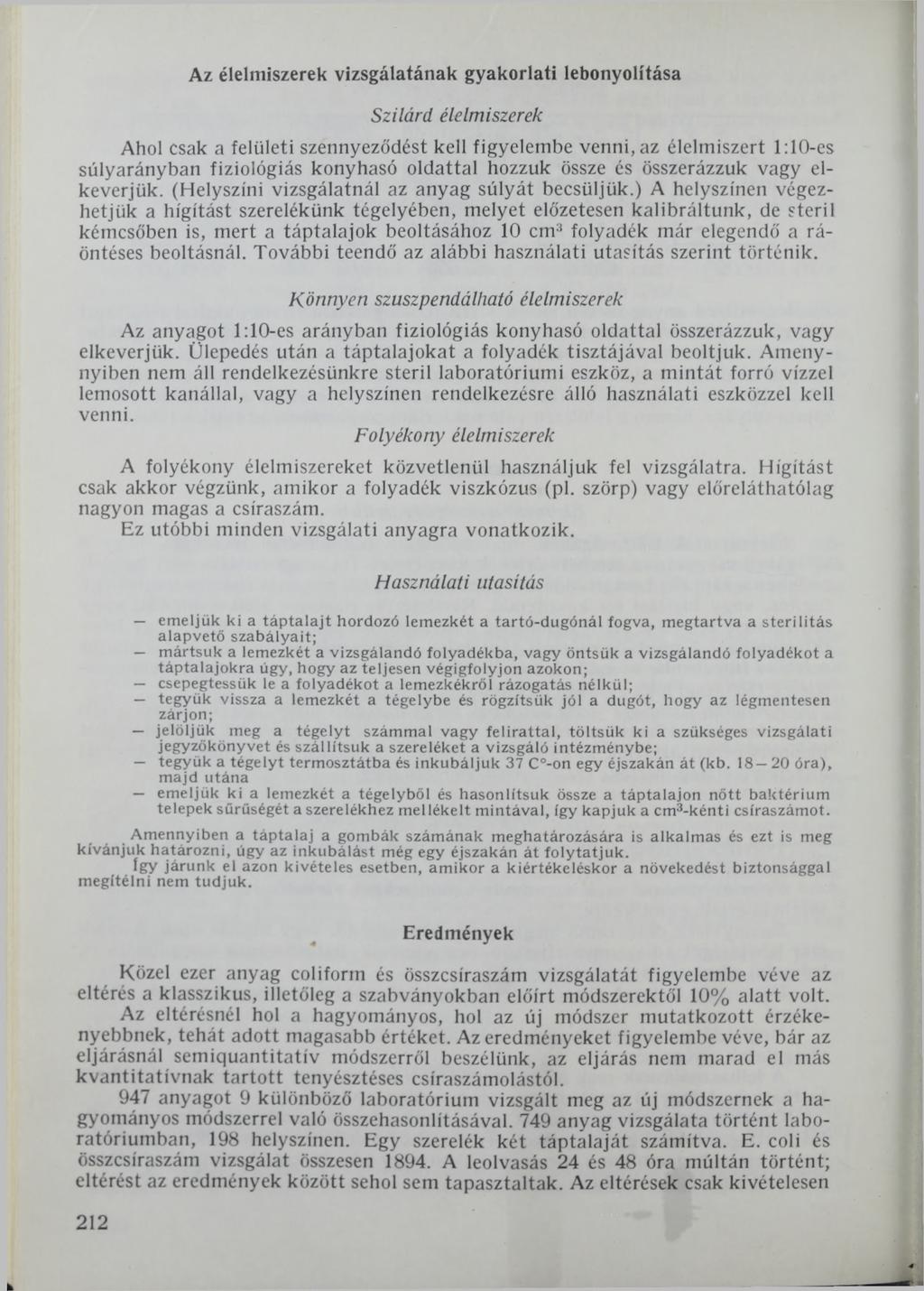 Az élelmiszerek vizsgálatának gyakorlati lebonyolítása Szilárd élelmiszerek Ahol csak a felületi szennyeződést kell figyelembe venni, az élelmiszert l:10-es súlyarányban fiziológiás konyhasó oldattal