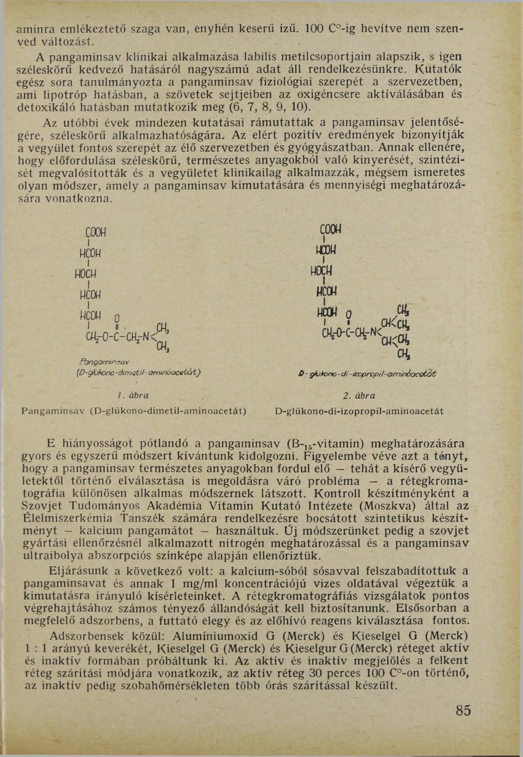 aminra emlékeztető szaga van, enyhén keserű ízű. 100 C -ig hevítve nem szenved változást.