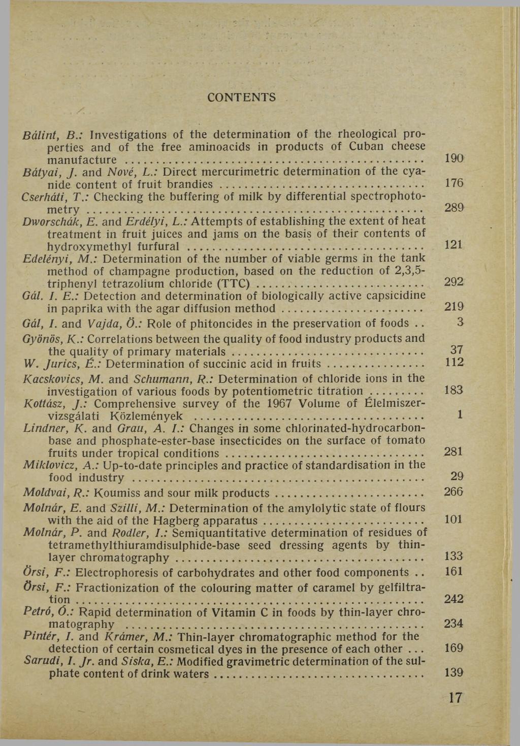 CONTENTS Bálint, В.: Investigations of the determination of the rheological properties and of the free aminoacids in products of Cuban cheese manufacture... 190 Bátyai, J. and Nővé, L.
