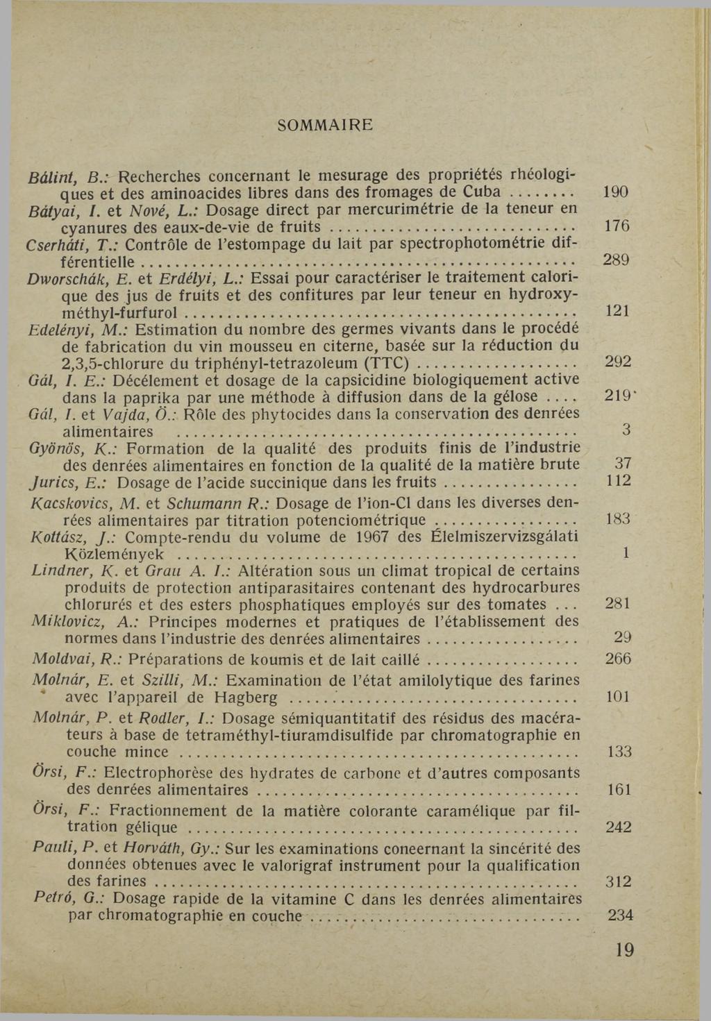 SOMMAIRE Bálint, В.: Recherches concernant le mesurage des propriétés rhéologiques et des aminoacides libres dans des fromages de C u b a... 190 Bátyai, I. et Nővé, L.