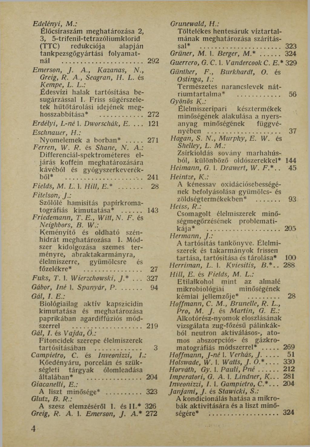 Edelényi, M.: Élőcsíraszám meghatározása 2, 3, 5-trifenil-tetrazóliumklorid (TTC) redukciója alapján tankpezsgőgyártási folyamatnál... 292 Emerson, J. A., Kazanas, N., Greig, R. A., Seagran, H. L.