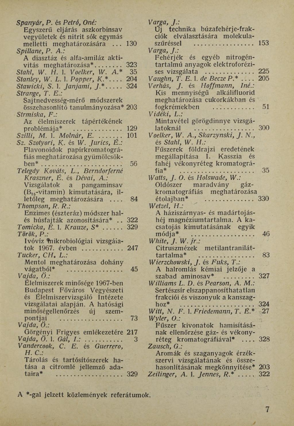 Spanyár, P. és Petró, Óné: Egyszerű eljárás aszkorbinsav vegyületek és nitrit sók egymás melletti meghatározására... 130 Spillane, P. A.: A diasztáz és alfa-amiláz aktivitás meghatározása*.
