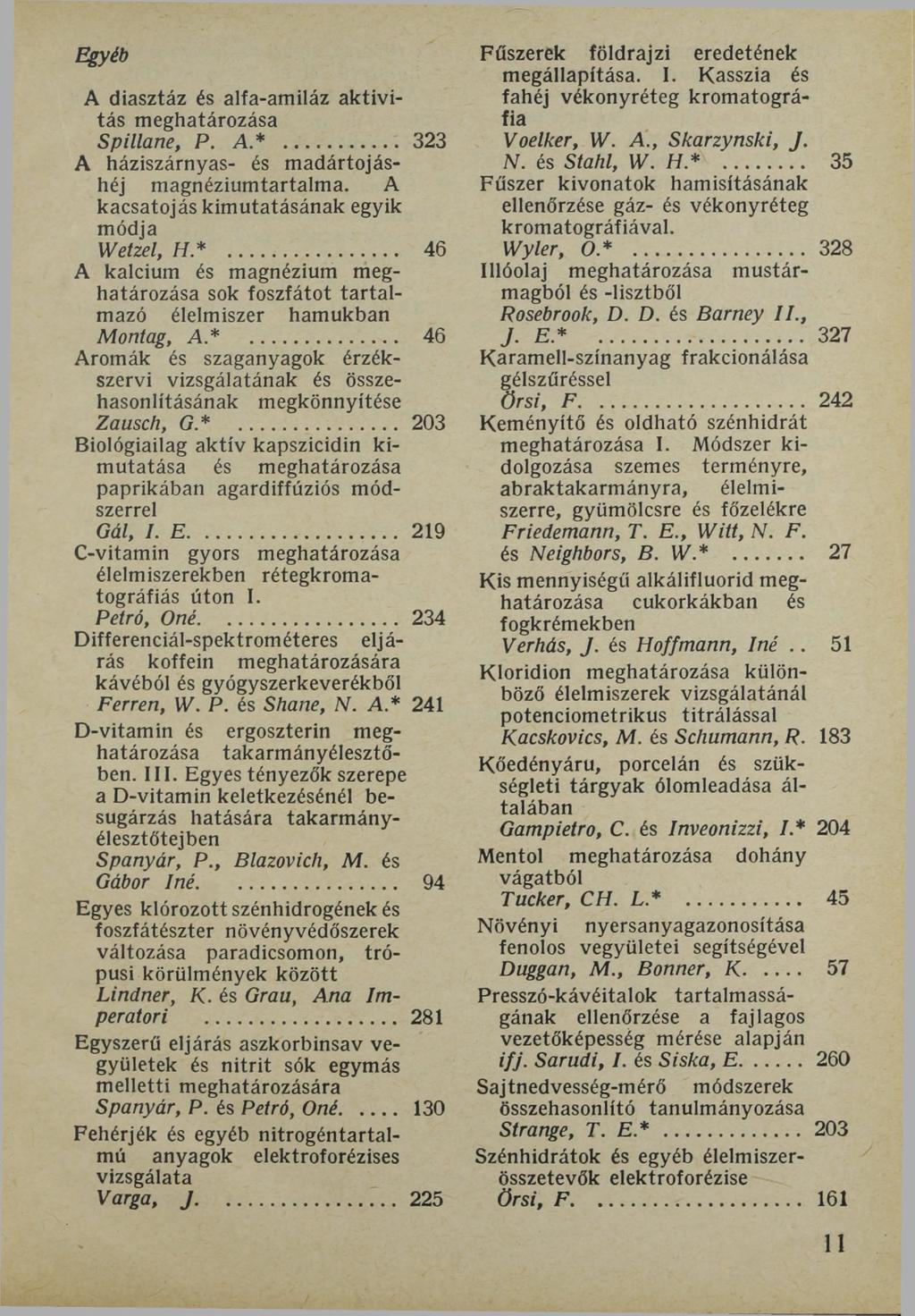 Egyéb A diasztáz és alfa-amiláz aktivitás meghatározása Spillane, P. A *... 323 A háziszárnyas- és madártojáshéj magnéziumtartalma. A kacsatojás kimutatásának egyik módja Wetzel, H *.