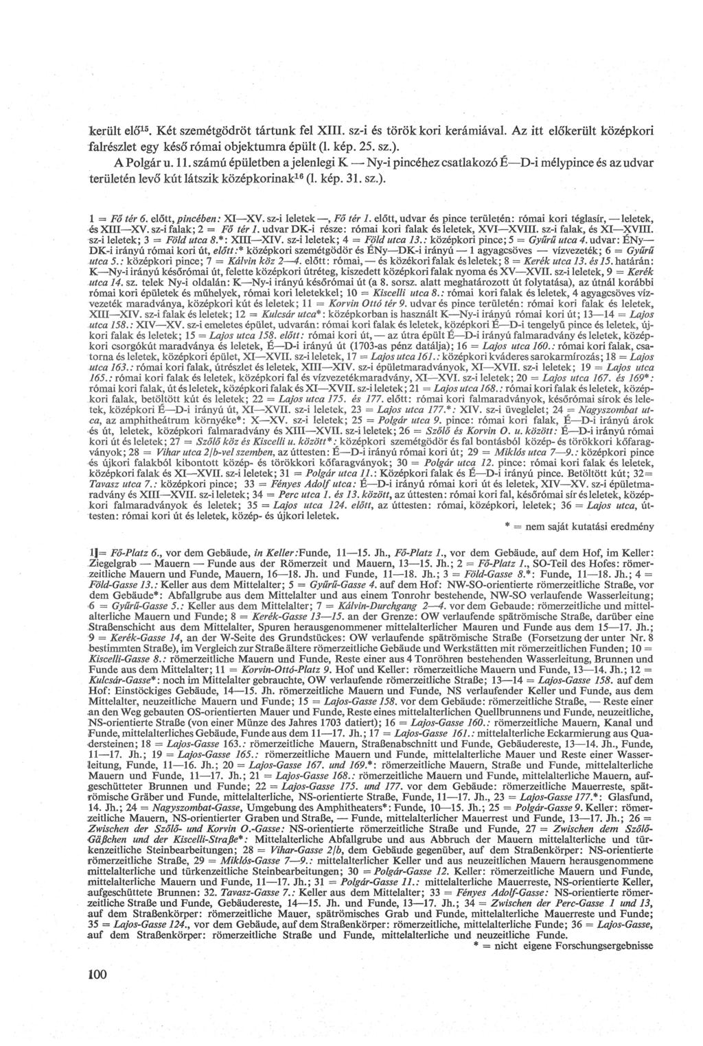 került elő15. Két szemétgödröt tártunk fel XIII. sz-i és török kori kerámiával. Az itt előkerült középkori falrészlet egy késő római objektumra épült (1. kép. 25. sz.). A Polgár u. 11.