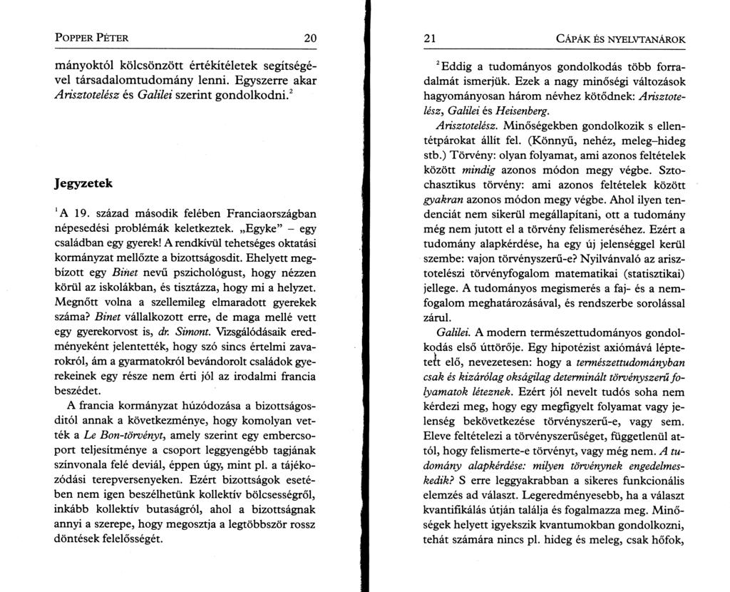 P o pper P é t e r 20 mányoktól kölcsönzött értékítéletek segítségével társadalomtudomány lenni. Egyszerre akar Arisztotelész és Galilei szerint gondolkodni.2 Jegyzetek A 19.