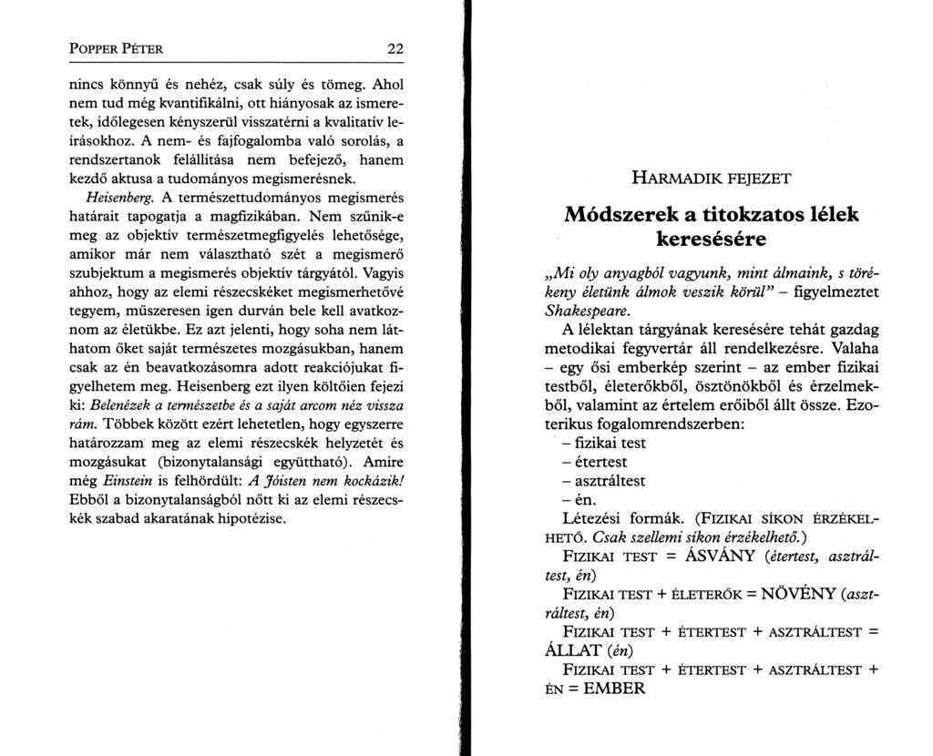 P o pper P é t e r 22 nincs könnyű és nehéz, csak súly és tömeg. Ahol nem tud még kvantifikálni, ott hiányosak az ismeretek, időlegesen kényszerül visszatérni a kvalitatív leírásokhoz.