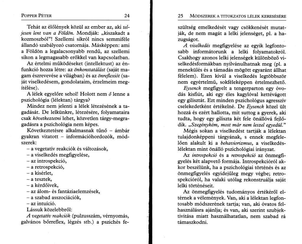 P o pper P é t e r 24 Tehát az élőlények közül az ember az, aki teljesen lent van a Földön. Mondják: kiszakadt a kozmoszból! Szellemi síkról nincs semmiféle állandó szabályozó csatornája.