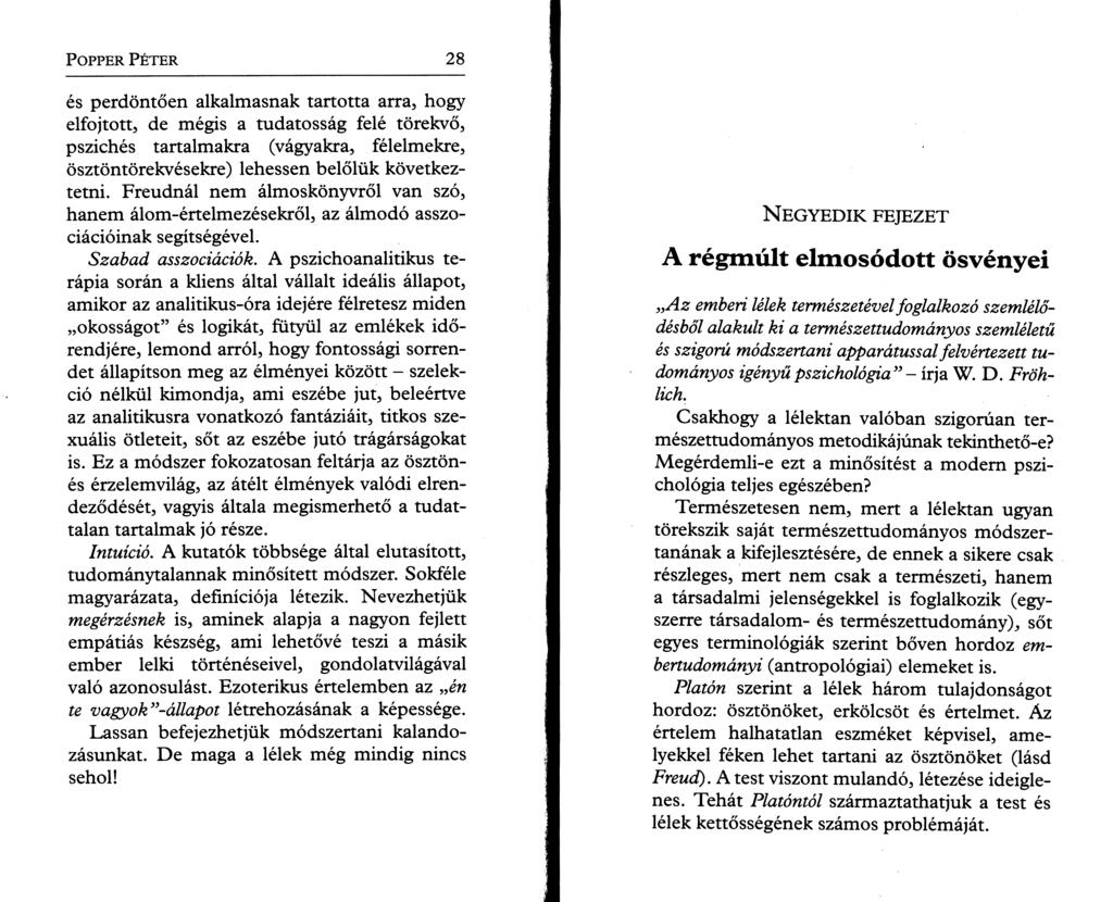 P o pper P é t e r 2 8 és perdöntőén alkalmasnak tartotta arra, hogy elfojtott, de mégis a tudatosság felé törekvő, pszichés tartalmakra (vágyakra, félelmekre, ösztöntörekvésekre) lehessen belőlük