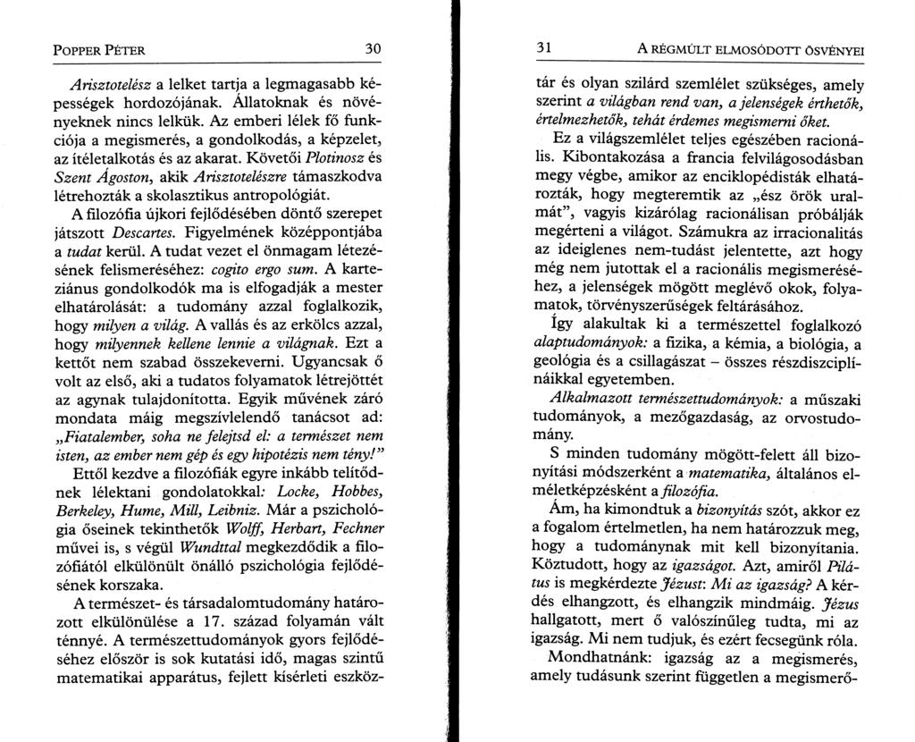 P o pper P é t e r 3 0 Arisztotelész a lelket tartja a legmagasabb képességek hordozójának. Állatoknak és növényeknek nincs lelkűk.