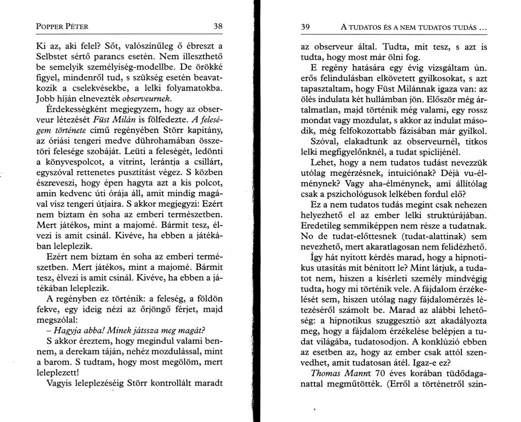 P o pper P é t e r 38 Ki az, aki felel? Sőt, valószínűleg ő ébreszt a Selbstet sértő parancs esetén. Nem illeszthető be semelyik személyiség-modellbe.