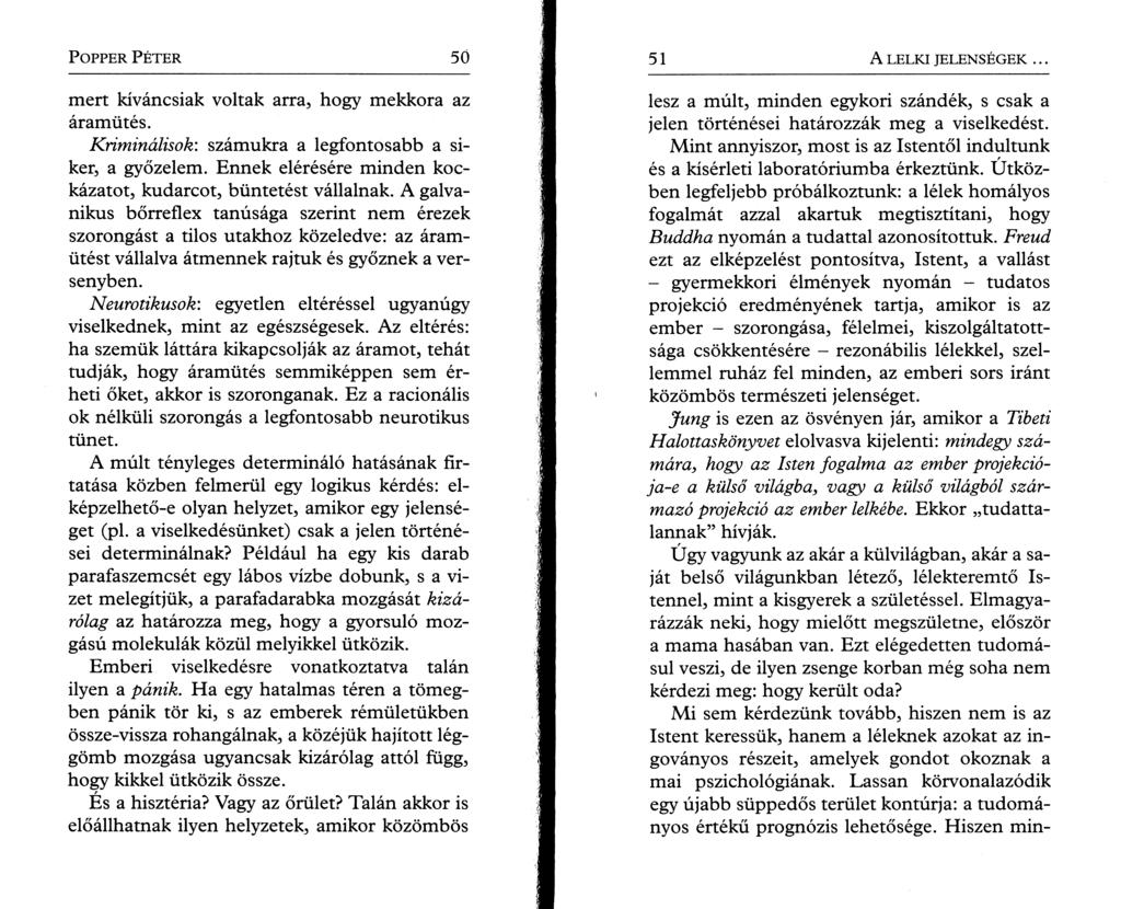 P opper Péter 50 mert kíváncsiak voltak arra, hogy mekkora az áramütés. Kriminálisok: számukra a legfontosabb a siker, a győzelem. Ennek elérésére minden kockázatot, kudarcot, büntetést vállalnak.