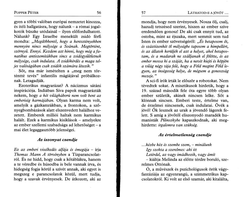 P o pper P é t e r 56 gyen a többi valóban európai nemzetet kínozza, és ítéli hallgatásra, hogy nálunk - a római jogalkotók büszke utódainál - ilyen előfordulhatott. Nálunk?
