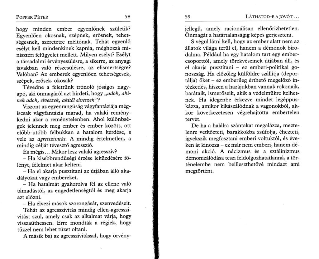 P o pper P é t e r 58 hogy minden ember egyenlőnek születik? Egyenlően okosnak, szépnek, erősnek, tehetségesnek, szeretette méltónak.