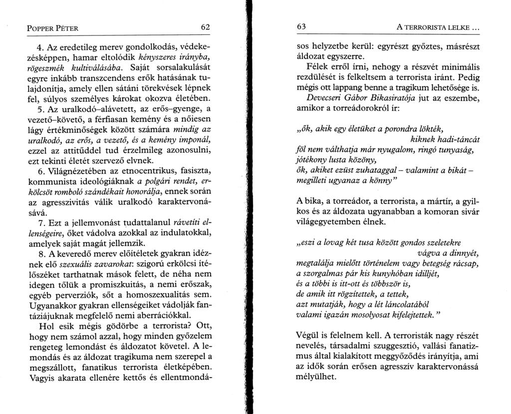 P o pper P é t e r 62 4. Az eredetileg merev gondolkodás, védekezésképpen, hamar eltolódik kényszeres irányba, rögeszmék kultiválásába.