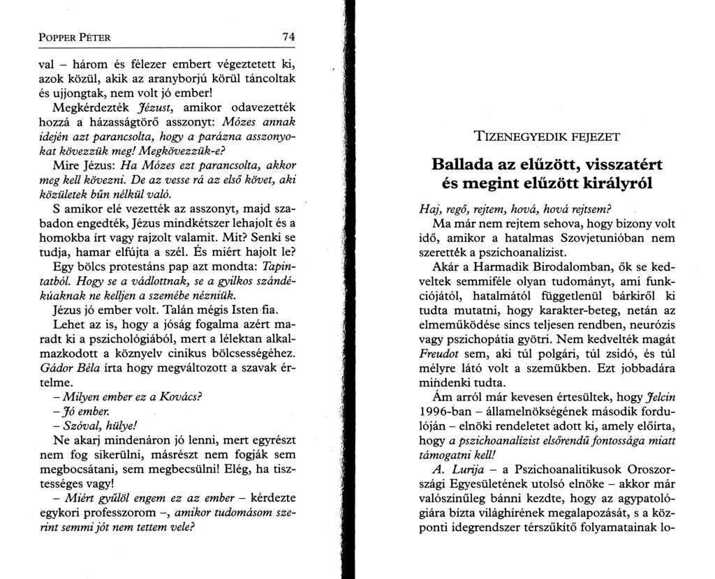 P o pper P é t e r 7 4 val - három és félezer embert végeztetett ki, azok közül, akik az aranyborjú körül táncoltak és ujjongtak, nem volt jó ember!