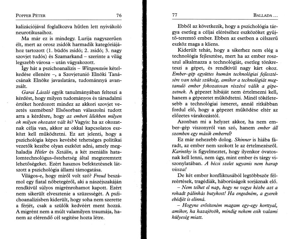 P o pper P é t e r 7 6 kalizációjával foglalkozva hűtlen lett nyivákoló neurotikusaihoz. Ma már ez is mindegy. Lurija nagyszerűen élt, mert az orosz zsidók harmadik kategóriájához tartozott (1.