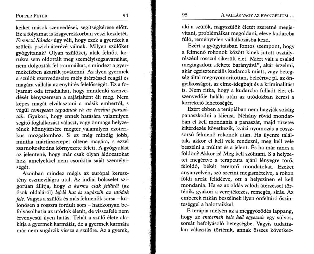 P o pper P é t e r 94 keiket mások szenvedései, segítségkérése előtt. Ez a folyamat is kisgyerekkorban veszi kezdetét. Ferenczi Sándor úgy véli, hogy ezek a gyerekek a szüleik pszichiáterévé válnak.