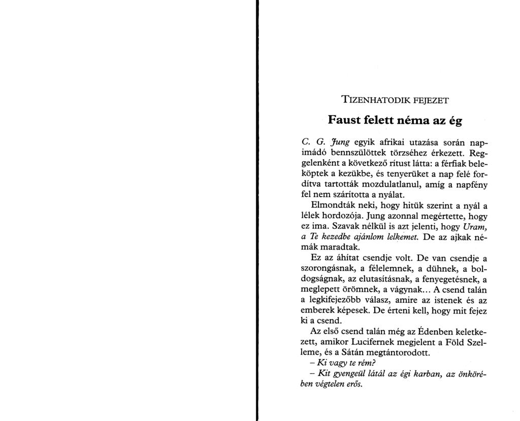 T iz e n h a t o d ik f e je z e t Faust felett néma az ég C. G. Jung egyik afrikai utazása során napimádó bennszülöttek törzséhez érkezett.