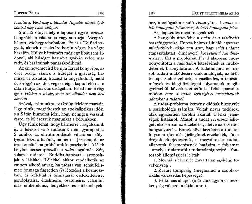 P o pper P é t e r 106 taszítása. Vesd meg a lábadat Tagadás akárhol, és döntsd meg Isten világát! S a 112 ölnyi mélyre taposott egyre messzehangzóbban rikácsolja vagy suttogja: Megpróbálom.